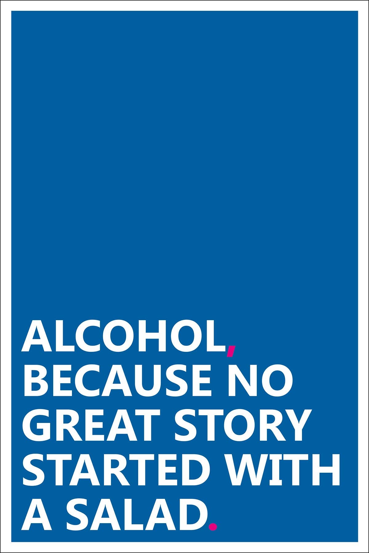 Close Up GmbH - Wholesale Art Print - Alcohol Art Print Because No Great Story Started With...0