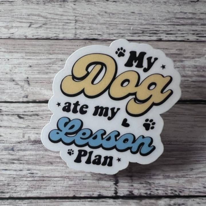My Dog Ate my Lesson Plans, Teacher Sticker for wholesale by The Teaching Duo