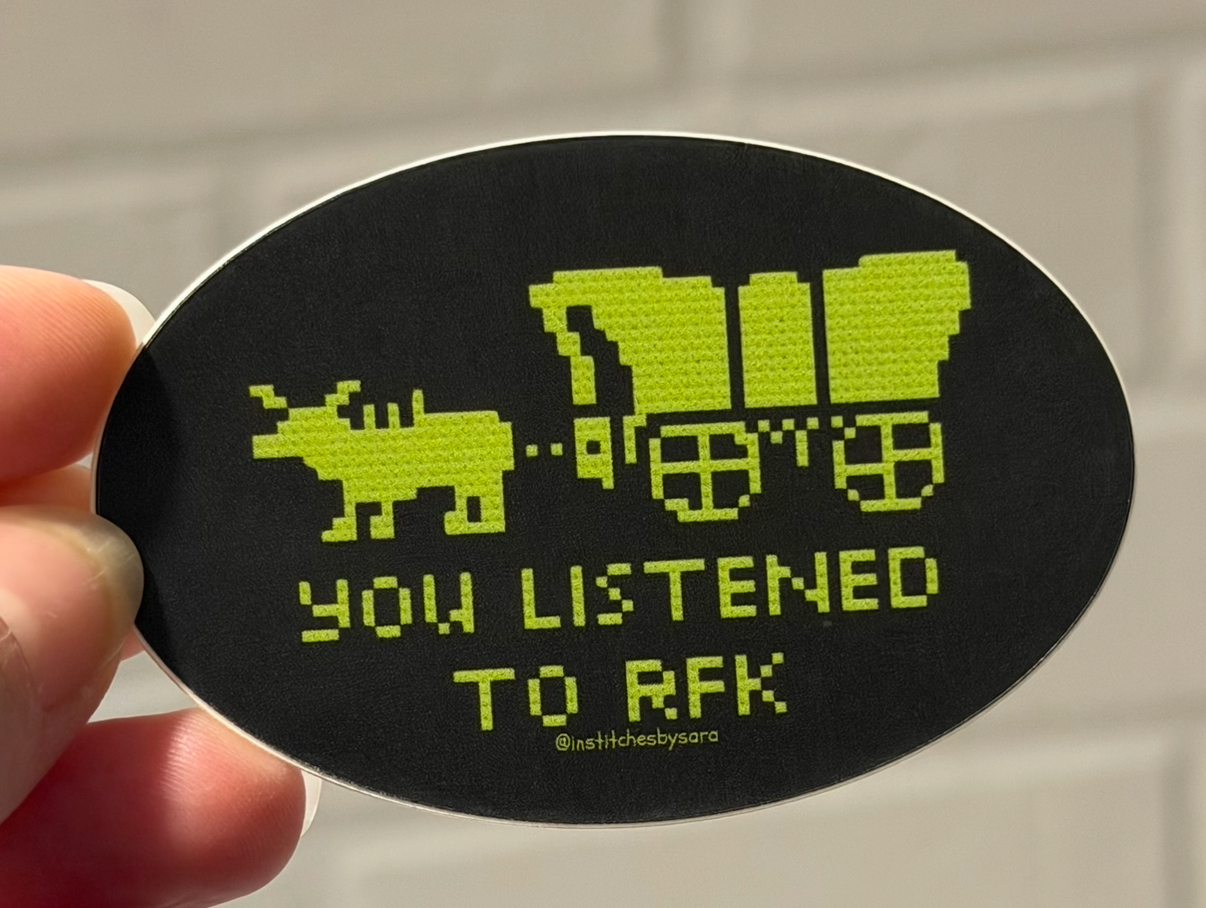 In Stitches by Sara - Wholesale Sticker - You Listened to RFK Oregon Trail Inspired Sticker1