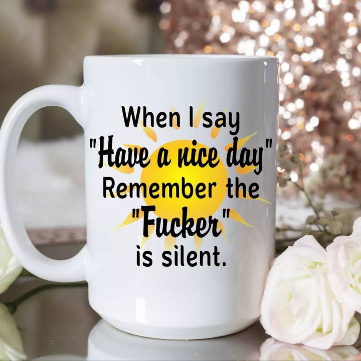 When I Say "Have A Nice Day" Remember The Fucker for wholesale by Knotty Nest