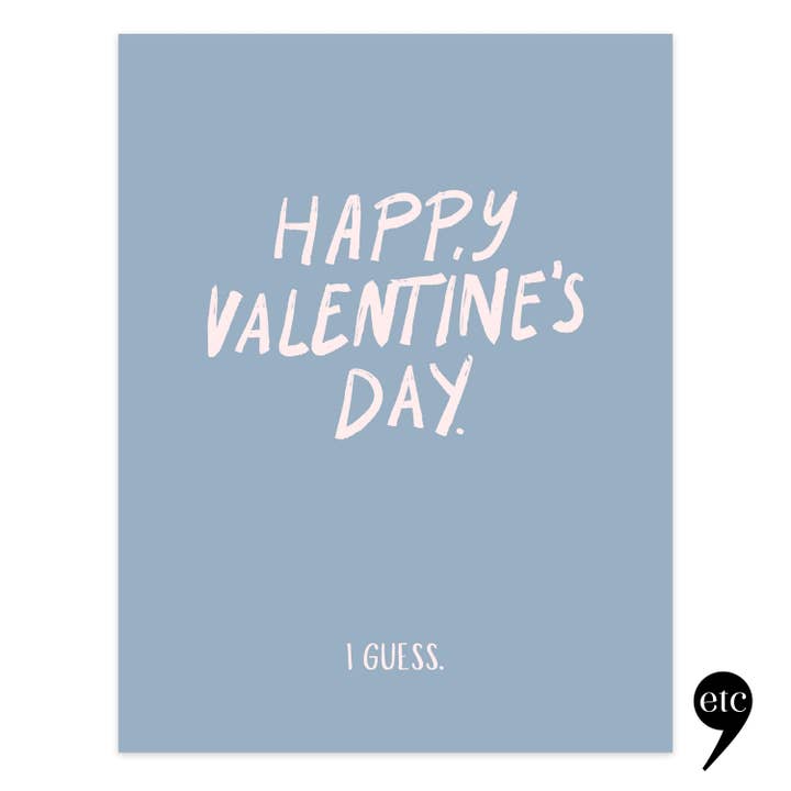 Valentine Card – Funny – Happy Valentine’s Day I Guess for wholesale by dear, etc.