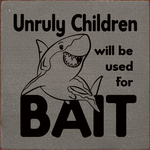SAWDUST CITY - Wholesale Sign - Unruly children will be used for bait - Wood Sign