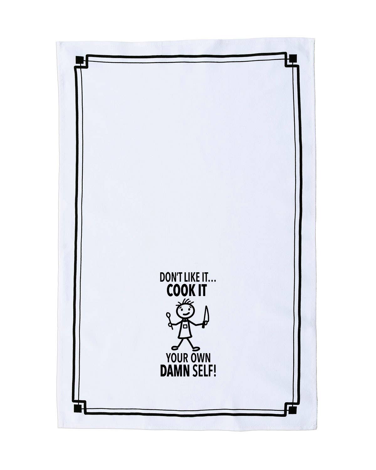 Fabdaz - Wholesale Tea Towel - “Don’t Like it...Cook It Your Own Damn Self” - Hey Now™ Cotton Kitchen Towel1