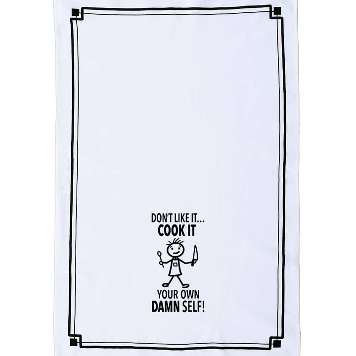 Fabdaz - Wholesale Tea Towel - “Don’t Like it...Cook It Your Own Damn Self” - Hey Now™ Cotton Kitchen Towel1