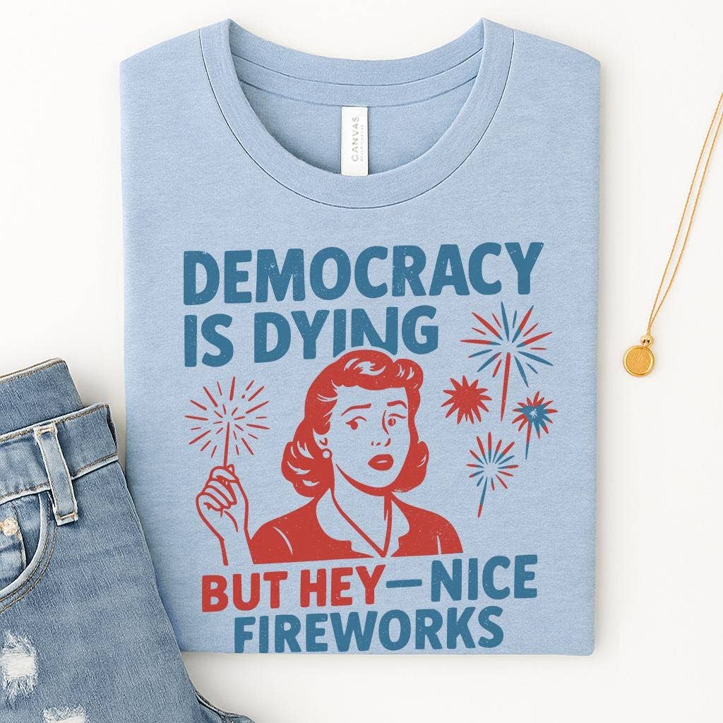 NVC Ecommerce LLC - Wholesale T-Shirt (Graphic) - Women's - Democracy Is Dying Fourth of July Protest Shirt, Sweatshirt2
