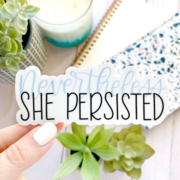 Elyse Breanne Design - Wholesale Sticker - Nevertheless She Persisted Sticker 4x1.5in