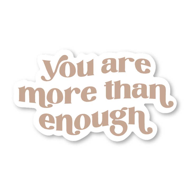 You Are More Than Enough 3" Waterproof Sticker for wholesale by Sage & Oak