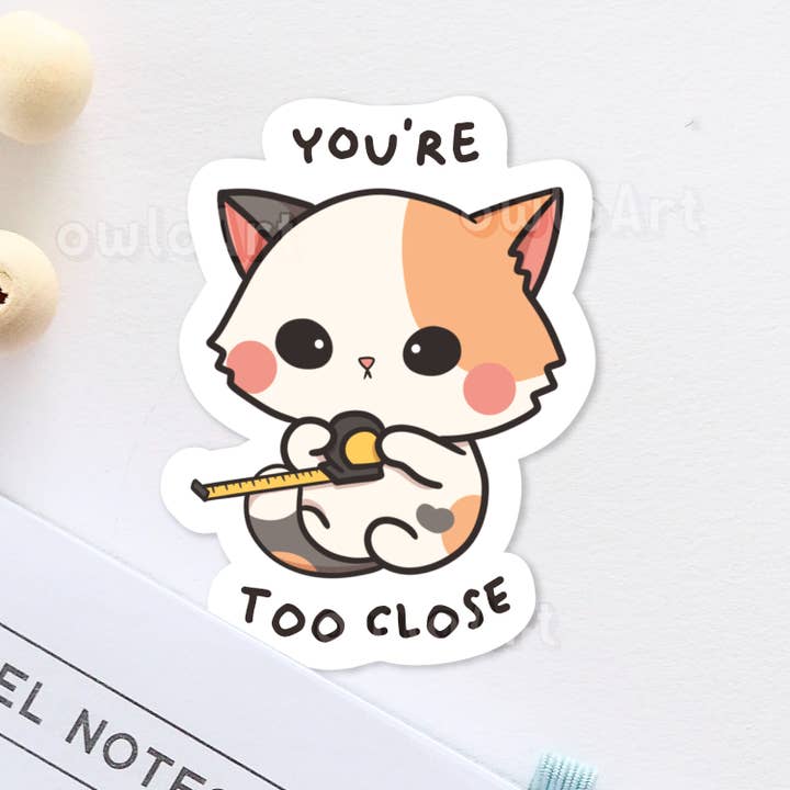 owloArt - Wholesale Sticker - You're too close | Catitude Sticker (waterproof)
