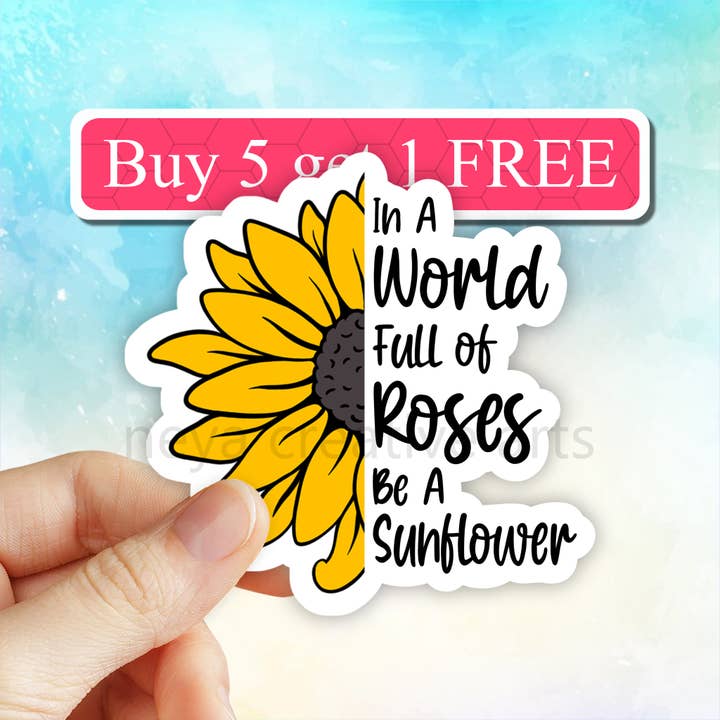 In A World Full Of Roses Be A Sunflower vinyl Sticker, decal for wholesale by Neya Sticker Shop
