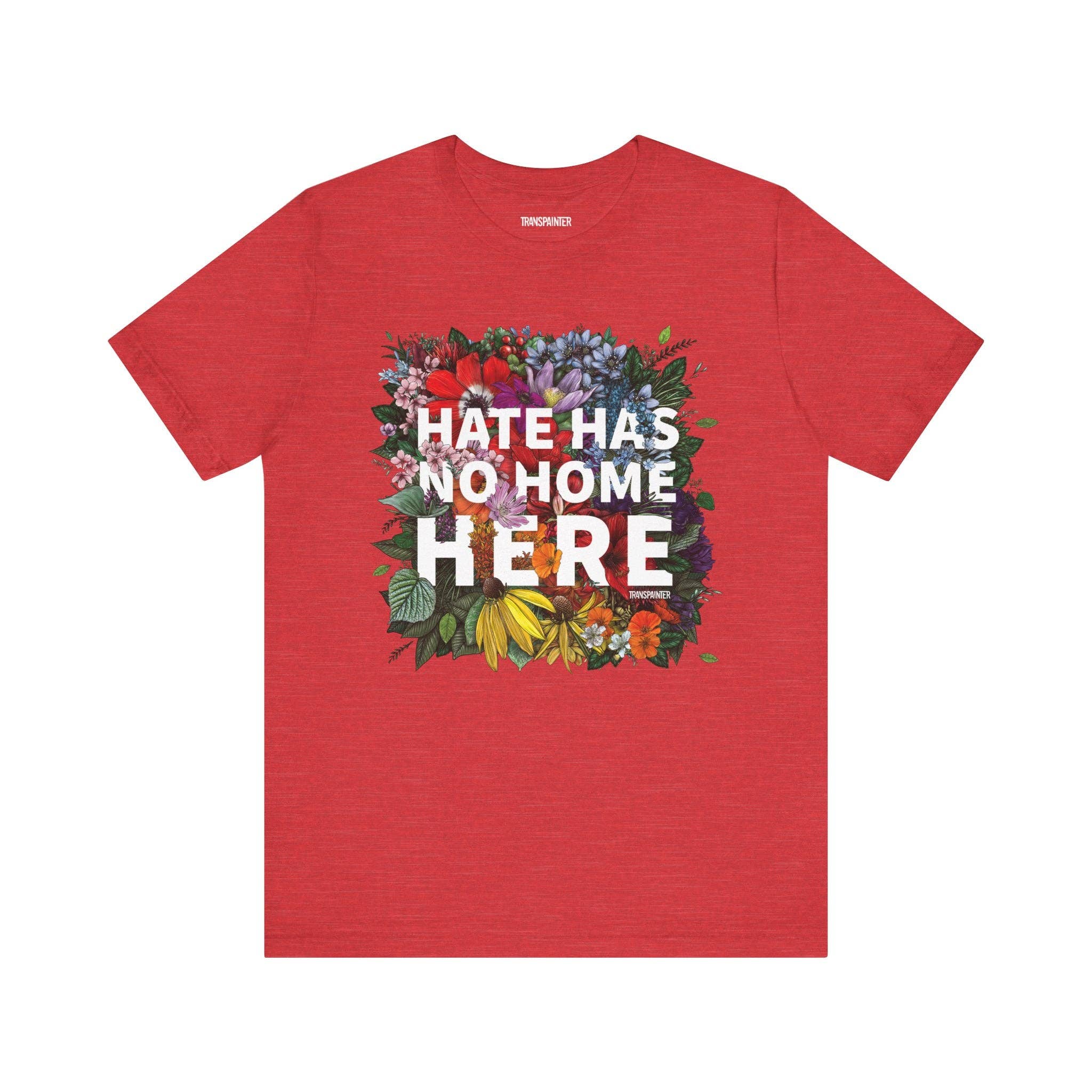 Transpainter - Wholesale Screen Printed T-Shirt - Unisex - Hate Has No Home Here Tee Shirt | No Hate TShirts | Diversity Apparel | Social Justice Shirt | Protest Shirt | Inclusion TShirt2