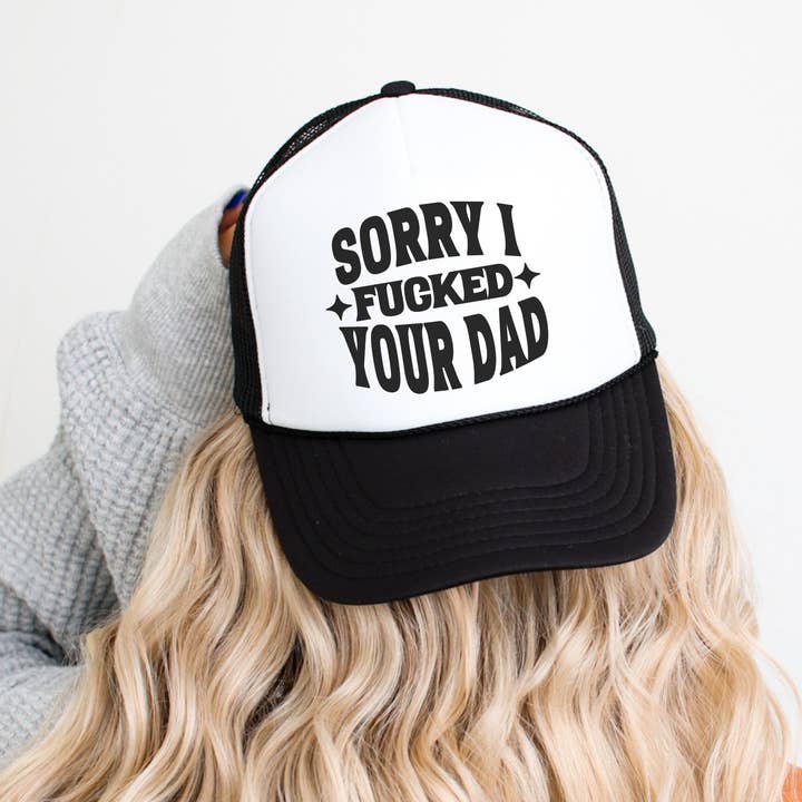 Sorry I Fucked Your Dad Trucker Hat for wholesale by Lucky Luna Apparel