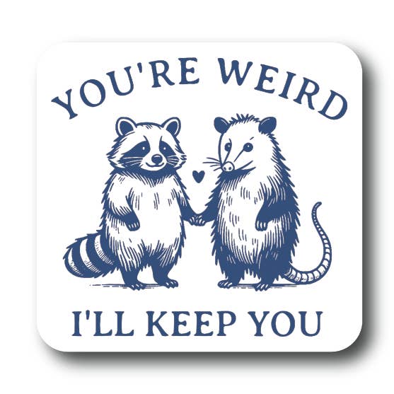 House of Swank Clothing - Wholesale Sticker - You're Weird I'll Keep you Possum + Raccoon Sticker0