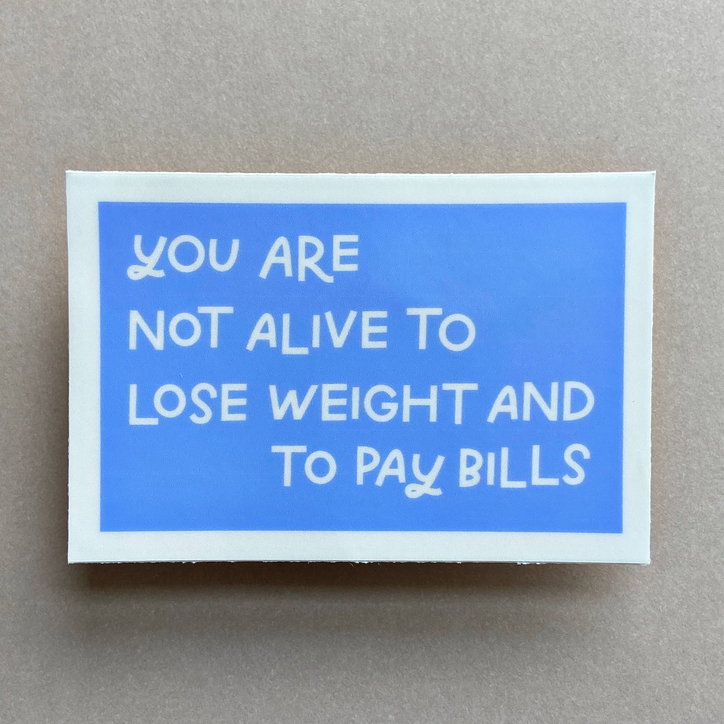 Just Follow Your Art - Wholesale Sticker - You Are Not Alive To Lose Weight And Pay Bills Vinyl Sticker4