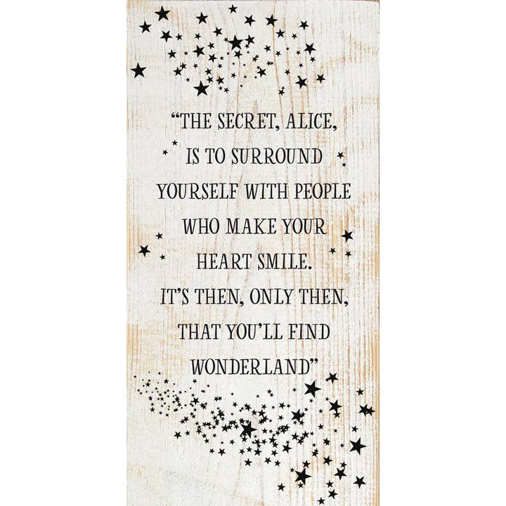 SAWDUST CITY - Wholesale Sign - "The secret, Alice, is to surround yourself with people…"