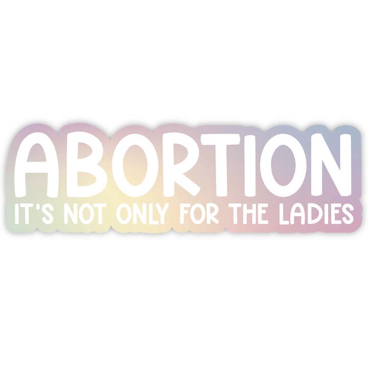 Abortion: Not Only for the Ladies - Holographic Sticker for wholesale by Twentysome Design