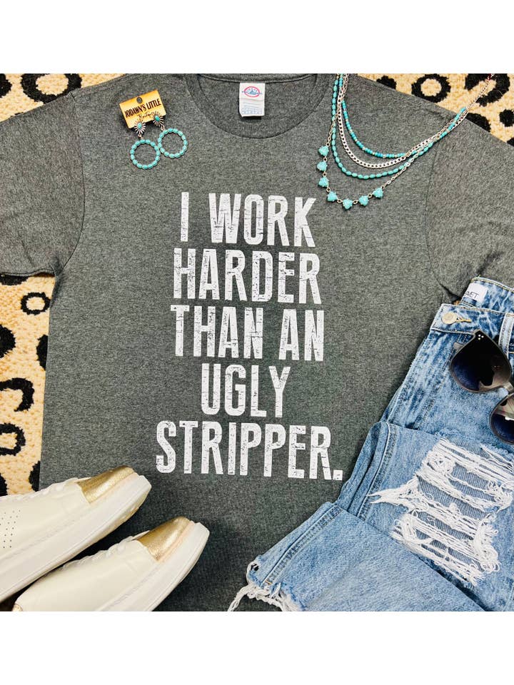 Deep Heather Gray I Work Harder Than An Ugly Stripper Tee for wholesale on Faire