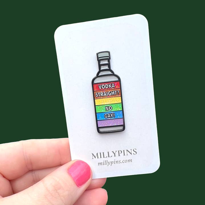 Vodka. Straight? No, Gay! Enamel Pin for wholesale by Millypins