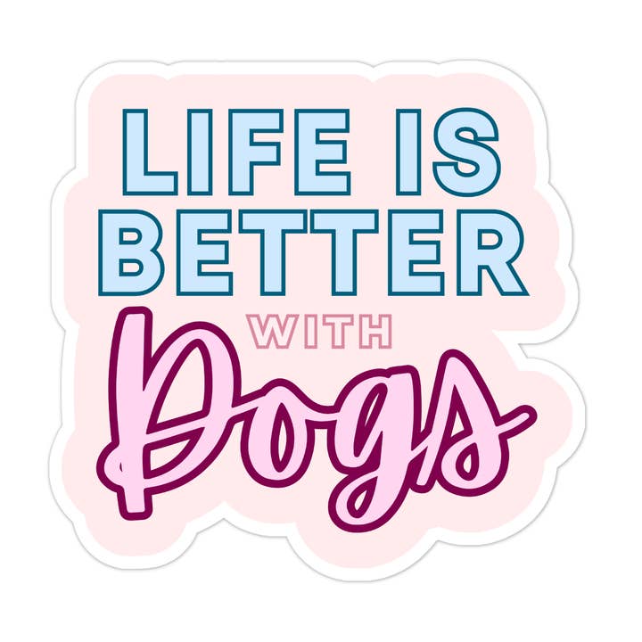 Life is Better With Dogs Sticker for wholesale by Tiny Plant Market