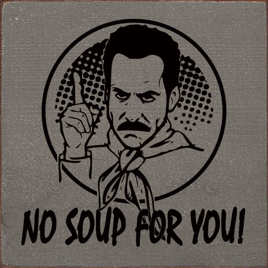 SAWDUST CITY - Venta al por mayor Letreros - ¡No hay sopa para ti! (Soup Nazi de Seinfeld) - Divertido letrero de madera