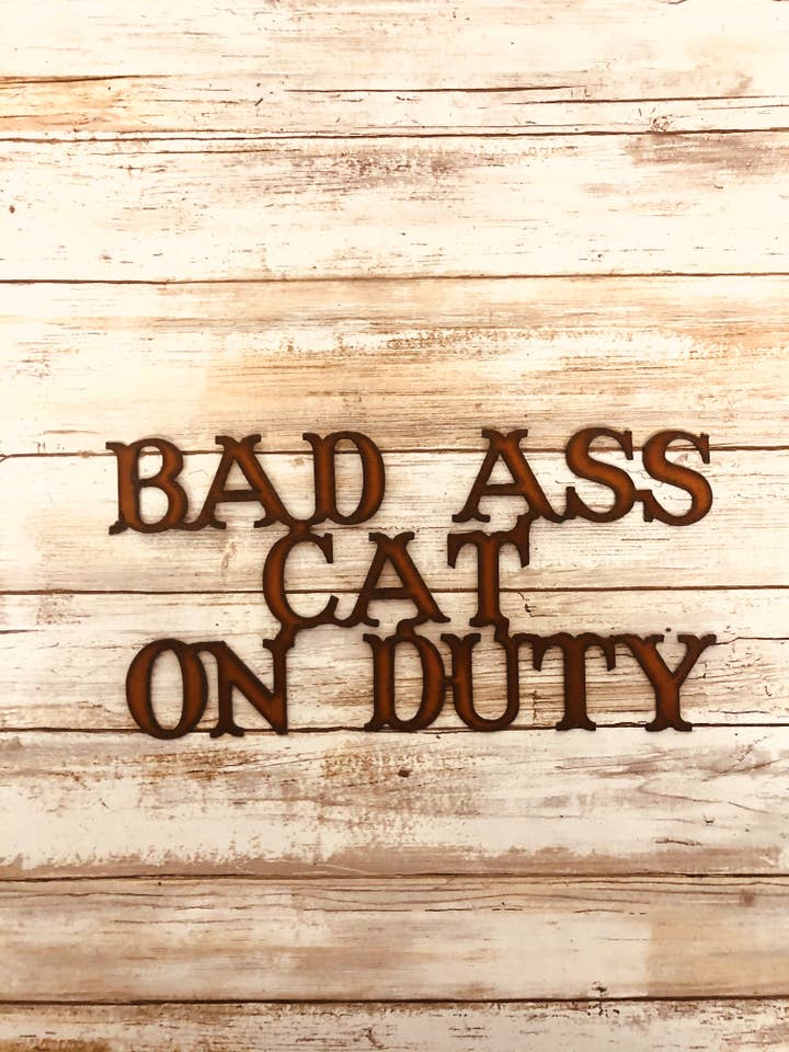 Bad Ass Cat On Duty Funny Rustic pet sign for wholesale by Universal Ironworks USA
