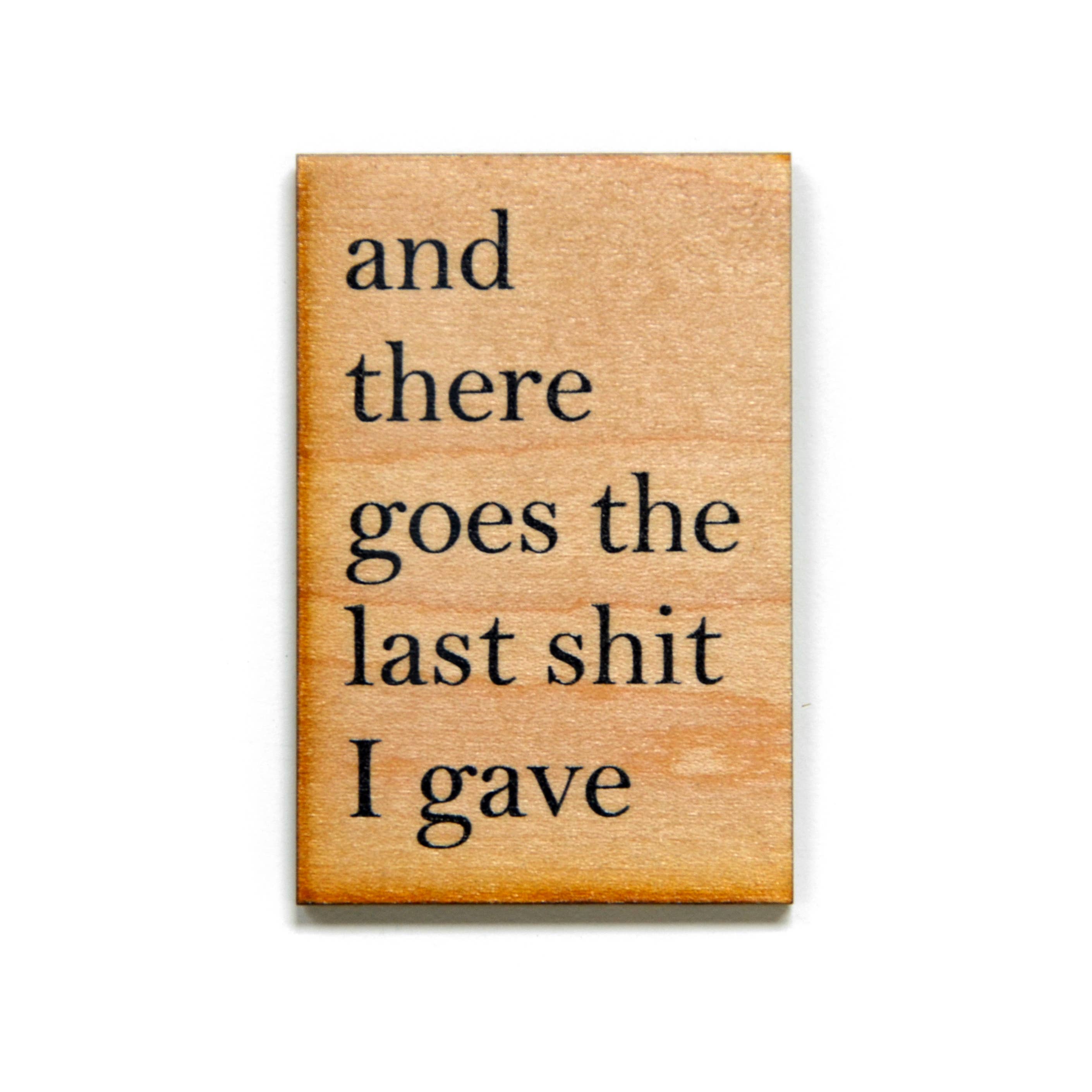 Driftless Studios - Wholesale Magnet - And There Goes The Last Shit I Gave Funny Wood Magnet