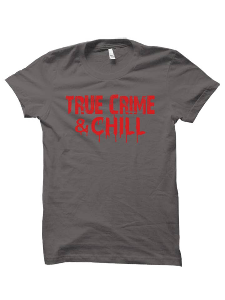 Blaspheme Boutique - Wholesale Screen Printed T-Shirt - Unisex - True Crime & Chill Unisex T-Shirt1