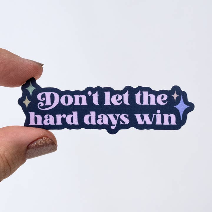 Don't Let The Hard Days Win Sticker for wholesale by Beautifully Regular