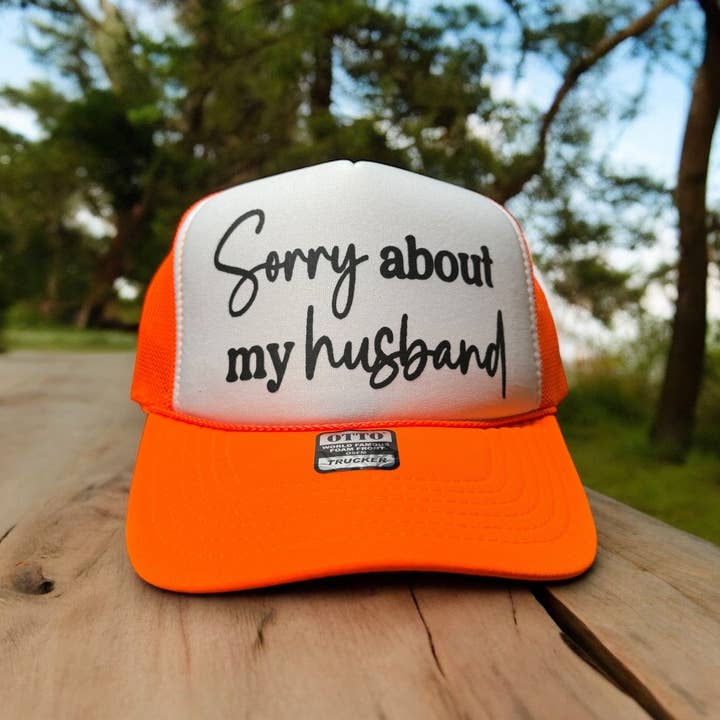 Sorry about my Husband - Foam Otto Trucker Hat for wholesale by The Delightful Dabbler LLC
