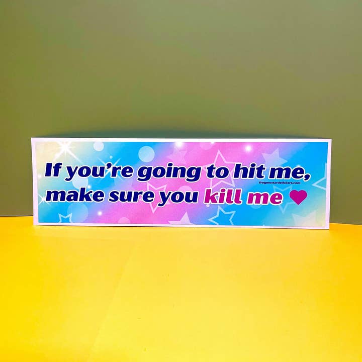 If you’re going to hit me, make sure you kill me <3 for wholesale by Frog Mustard Stickers