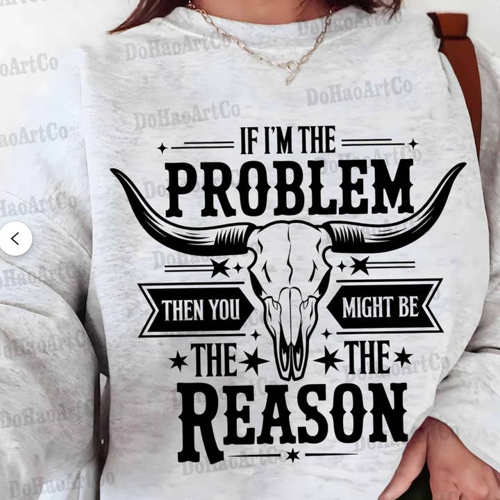 If I'm the problem sweatshirt, Country Music fan, Sweatshirt for wholesale by LakeDazes