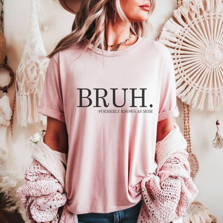 Trendznmore - Wholesale Screen Printed T-Shirt - Women's - Bruh "Formerly Known as Mom" Mother's Day Graphic Tee