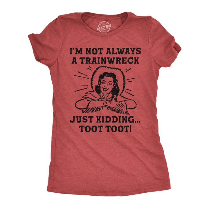 Im Not Always A Trainwreck Just Kidding Toot Toot Women's T Shirt for wholesale by Crazy Dog T-Shirts