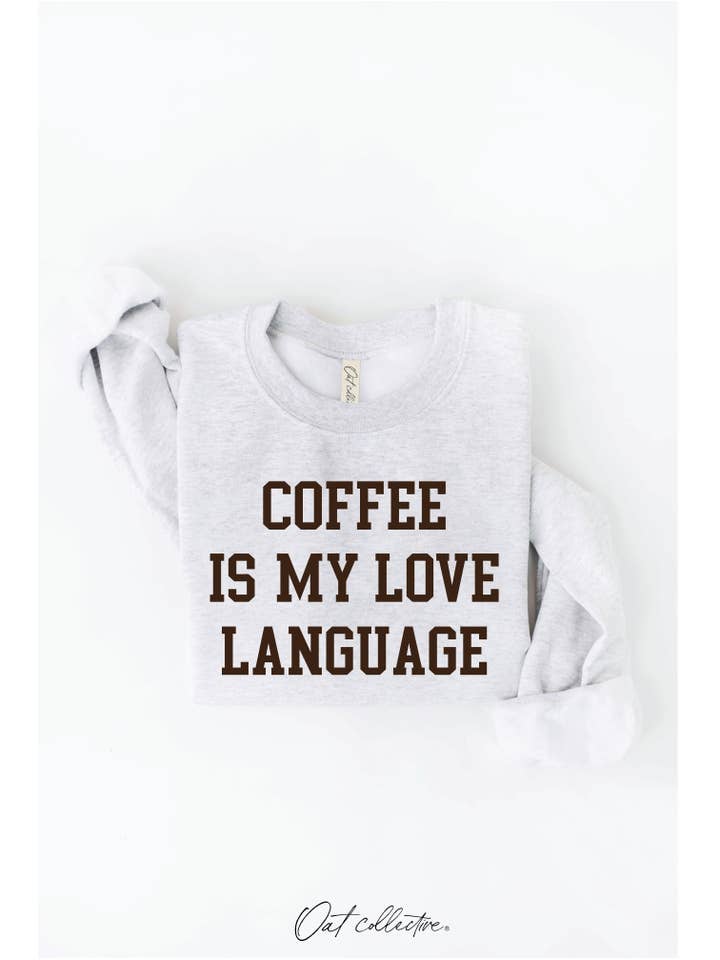 OAT COLLECTIVE - Wholesale Graphic Sweatshirt - Women's - COFFEE IS MY LOVE LANGUAGE Graphic Sweatshirt1