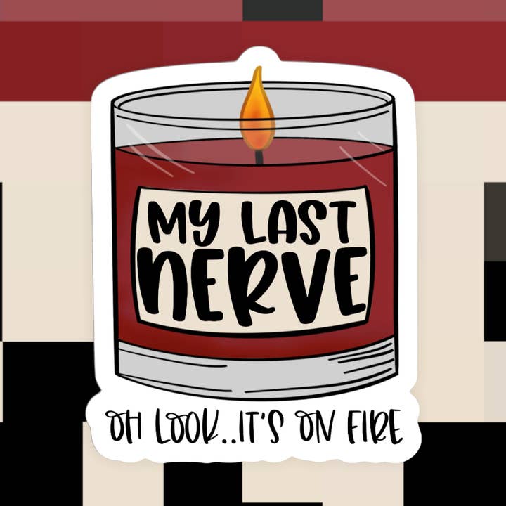 My Last Nerve Oh Look.. It’s on Fire Funny Sticker for wholesale by Ace the Pitmatian Co