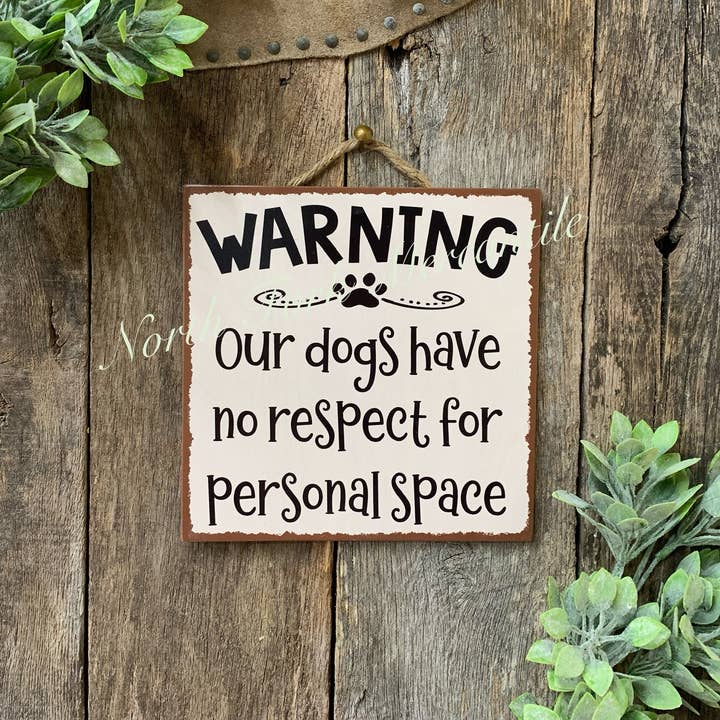 North Fork Mercantile - Wholesale Sign - Warning Our Dogs Have No Respect For Personal Space