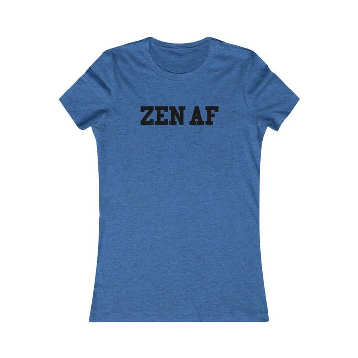 Better Planet Studio - Wholesale Screen Printed T-Shirt - Women's - Zen Af - Women's Favorite Tee12