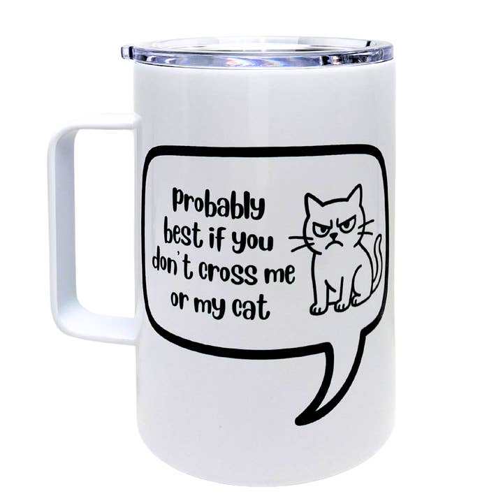 probably best if you don't cross me or my cat - AVAILABLE AS A FUNNY MUG OR TUMBLER for wholesale by The Laughing Lemon