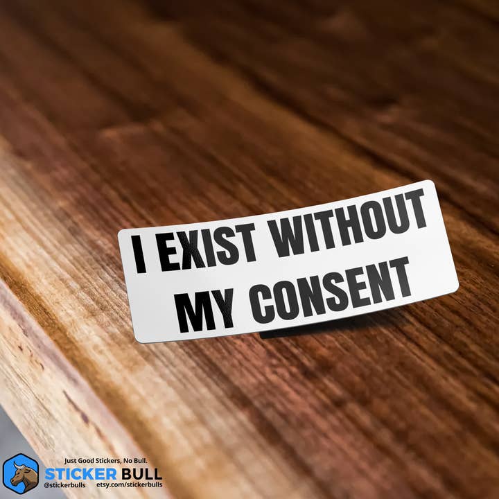 Sticker Bull - Wholesale Sticker - I Exist Without My Consent Bumper Sticker, Waterproof Vinyl