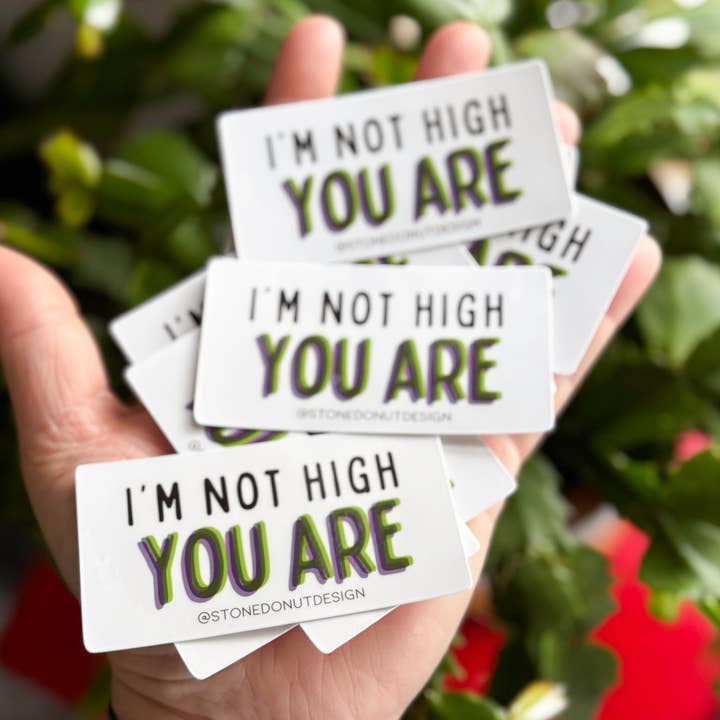 I'm Not High You Are Vinyl Sticker for wholesale by Stone Donut Design, LLC