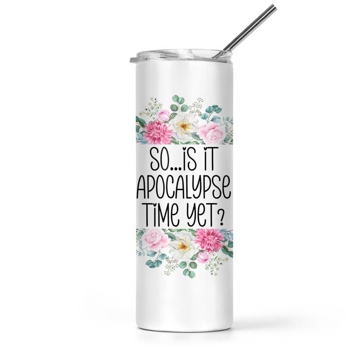 So...Is It Apocalypse Time Yet? Tumbler for wholesale by The Pretty Things