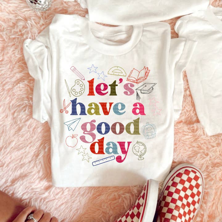 Lets have a good day tee or sweatshirt for wholesale by Gunpowder and lace wholesale