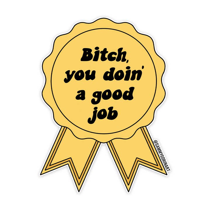 Bitch, You Doin' a Good Job Ribbon Sticker for wholesale by Sammy Gorin LLC