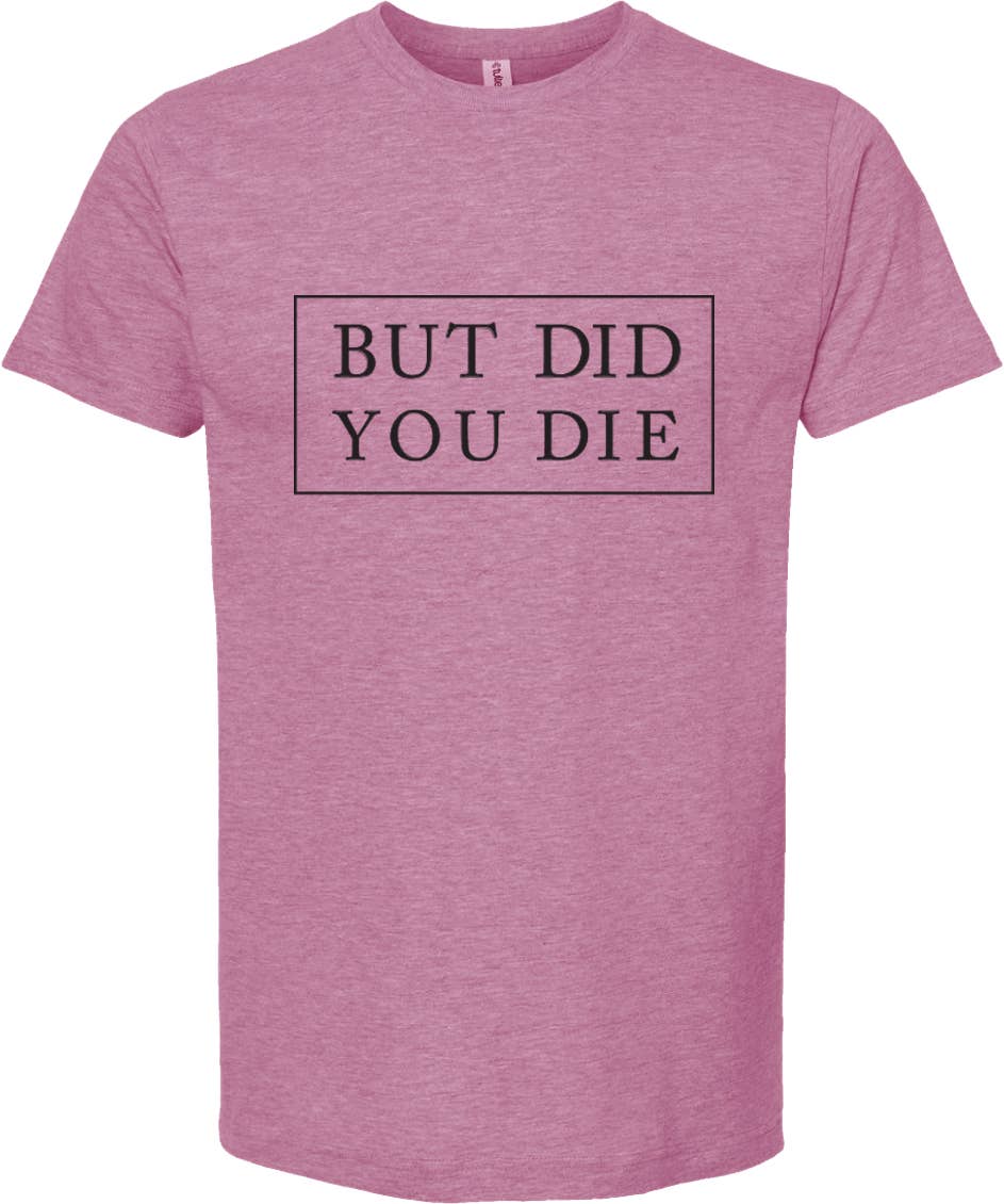 ellembee gift - Wholesale Screen Printed T-Shirt - Unisex - But did you die | graphic printed tee shirt | 6 colors 2