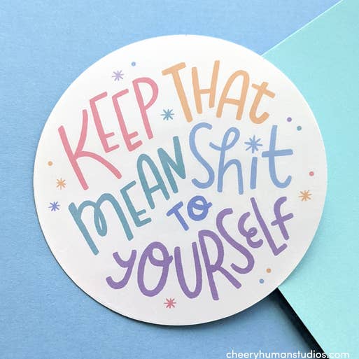 Keep That Mean Sh*t to Yourself - Handmade Vinyl Sticker for wholesale by Cheery Human Studios