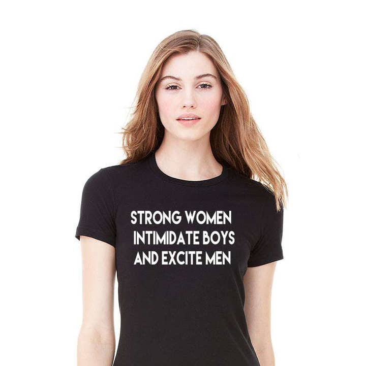 Blaspheme Boutique - Wholesale Screen Printed T-Shirt - Women's - Strong Women Intimidate Boys and Excite Men Womens T-Shirt0