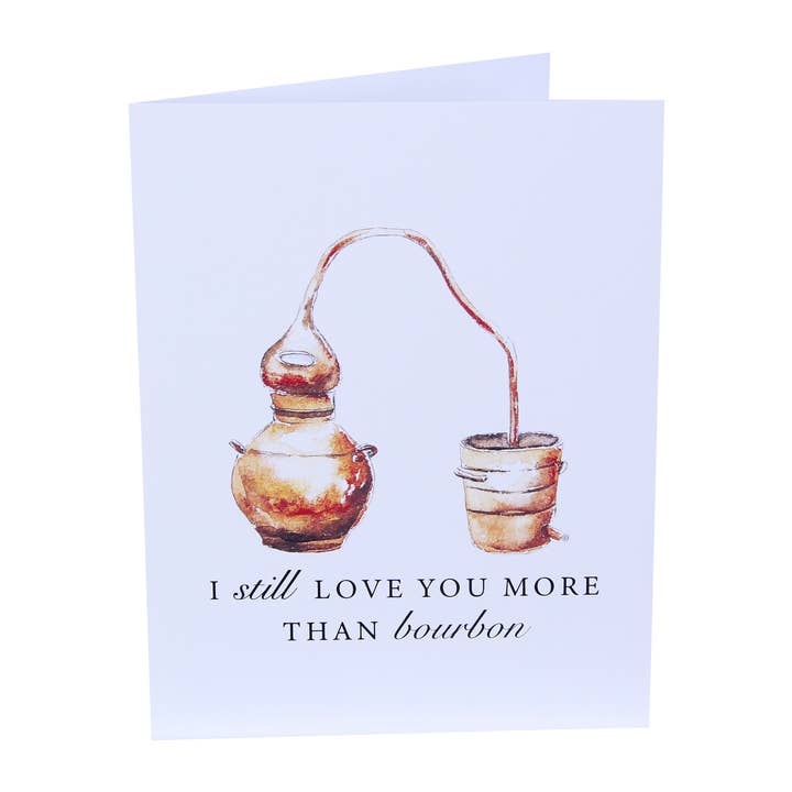 I Still Love You More Than Bourbon Whiskey Greeting Card for wholesale by Barrel Down South