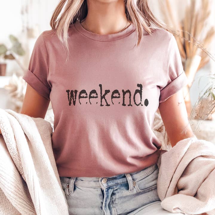 Trendznmore - Modern Graphic Apparel - Wholesale Screen Printed T-Shirt - Women's - Weekend. Distressed Typography Funny Graphic T-Shirt3