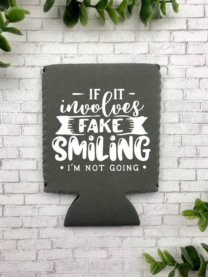 If It Involves Fake Smiling Im Not Going Can Cooler for wholesale by Dirty Grove by Hazel Grove Customs