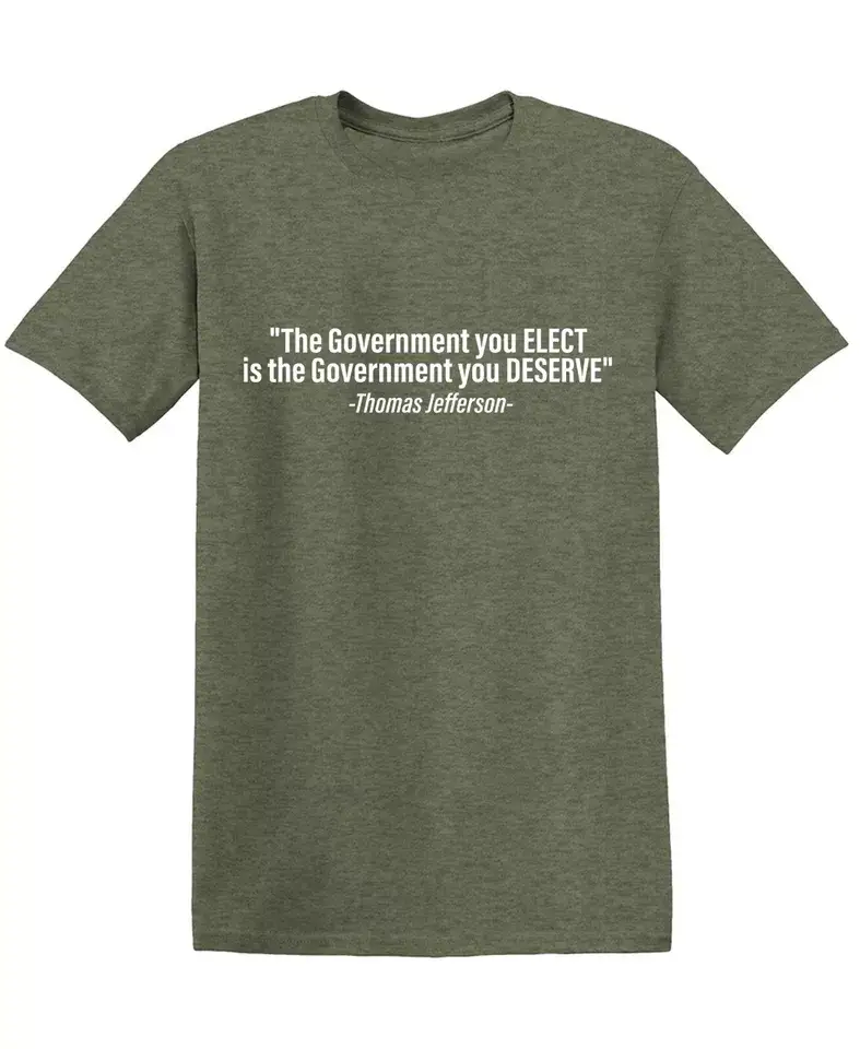Feelin Good Tees - Wholesale Shirt - Men's - "The Government You Elect Is The Government You Deserve"15