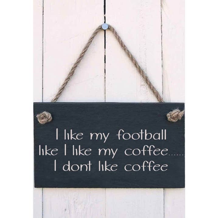 Hanging Sign - "I Like My Football Like I Like Coffee...... for wholesale by The House nameplate company